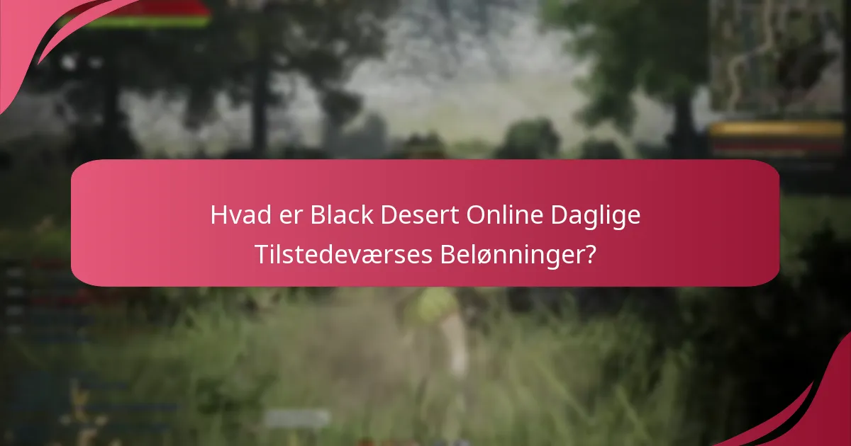 Hvilke belønninger er tilgængelige gennem Daglig Tilstedeværelse?
