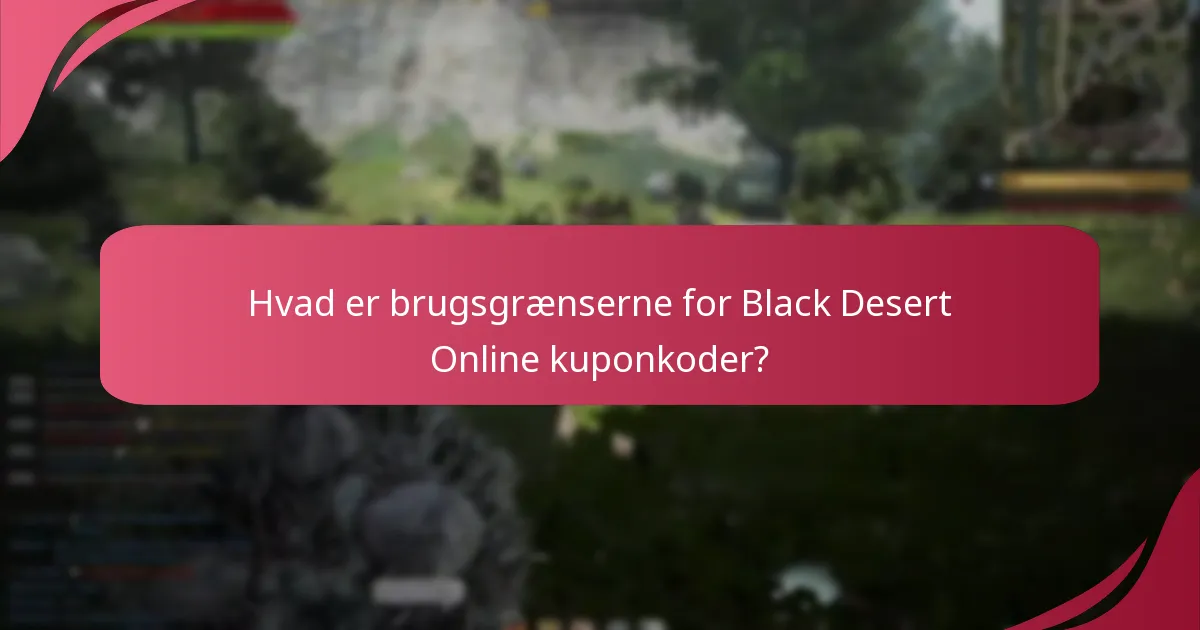 Hvad er brugsgrænserne for Black Desert Online kuponkoder?