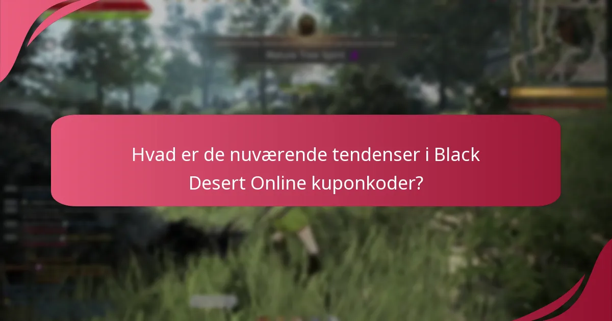 Hvilke kuponkoder er i øjeblikket populære i Black Desert Online?