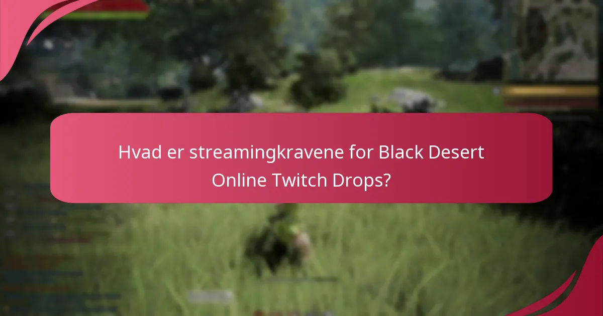 Hvordan kan spillere deltage i Black Desert Online Twitch Drops?