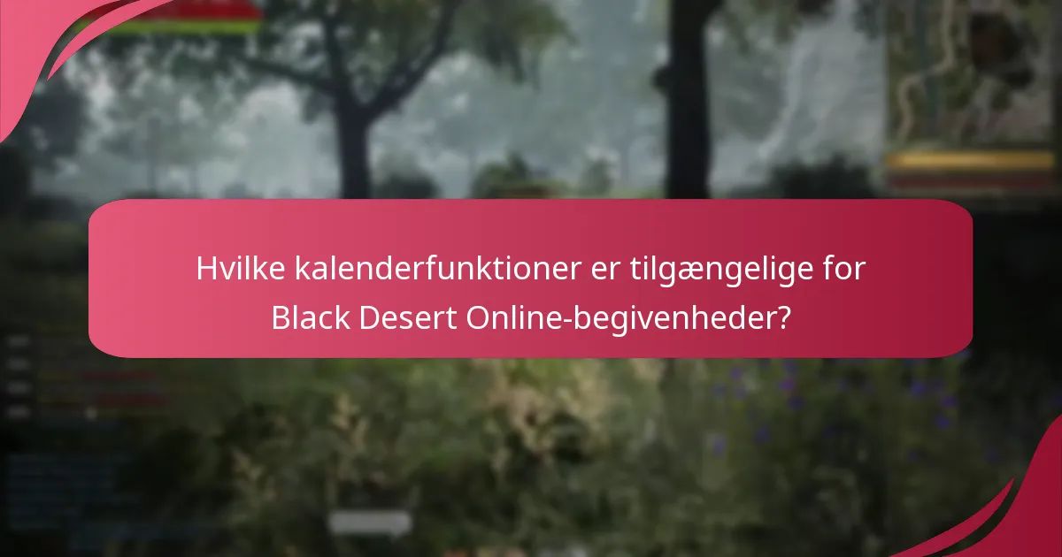 Hvilke kalenderfunktioner er tilgængelige for Black Desert Online-begivenheder?