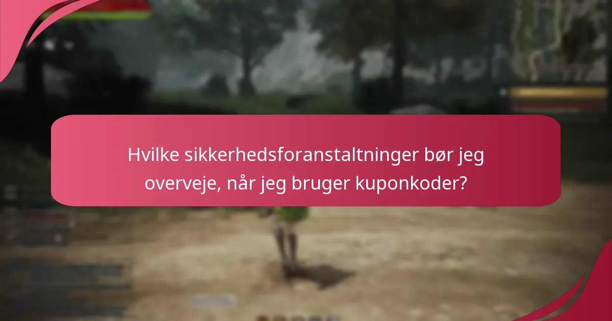 Hvilke sikkerhedsforanstaltninger bør jeg overveje, når jeg bruger kuponkoder?