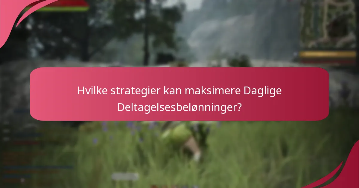 Hvilke strategier kan maksimere Daglige Deltagelsesbelønninger?