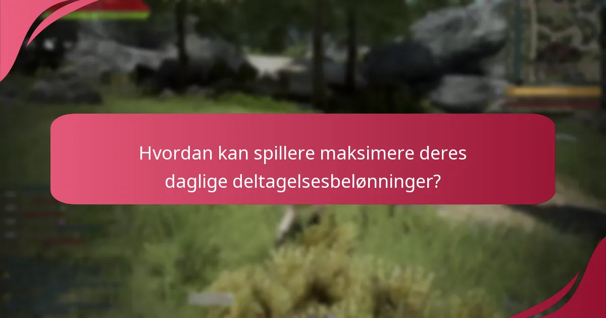 Hvordan kan spillere maksimere deres daglige deltagelsesbelønninger?