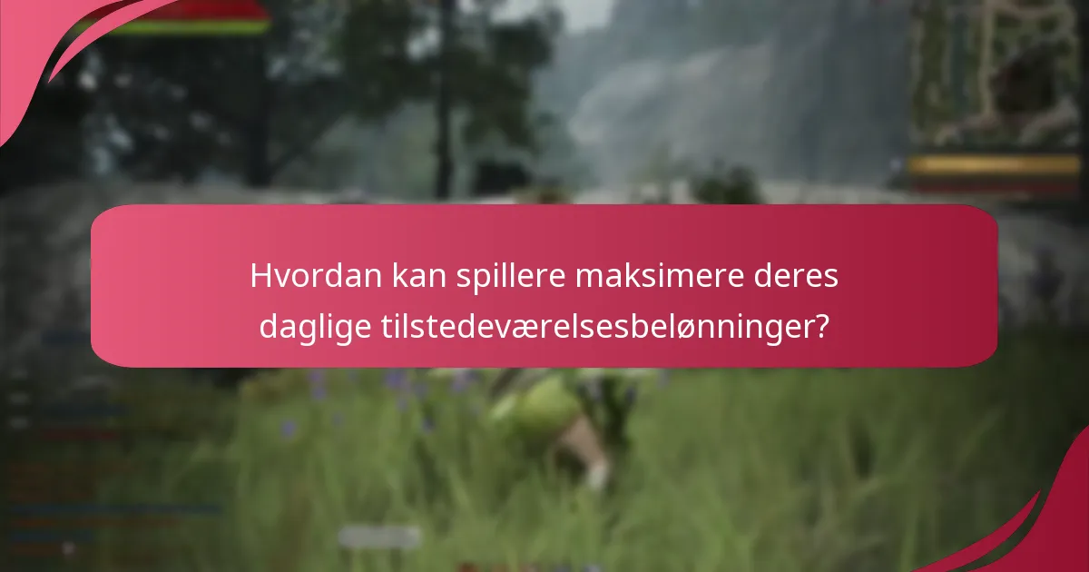 Hvordan kan spillere maksimere deres daglige tilstedeværelsesbelønninger?