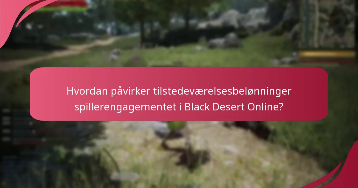 Hvordan påvirker tilstedeværelsesbelønninger spillerengagementet i Black Desert Online?